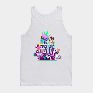 Beauty is in the eye of the beholder Tank Top
